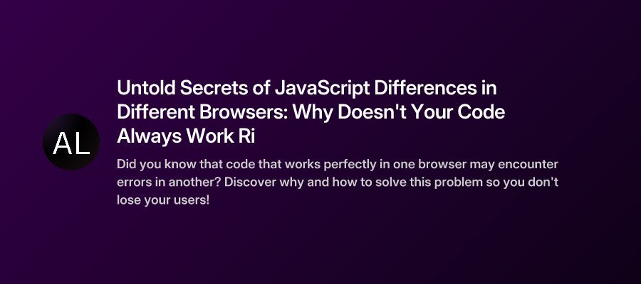 Untold Secrets of JavaScript Differences in Different Browsers: Why ...